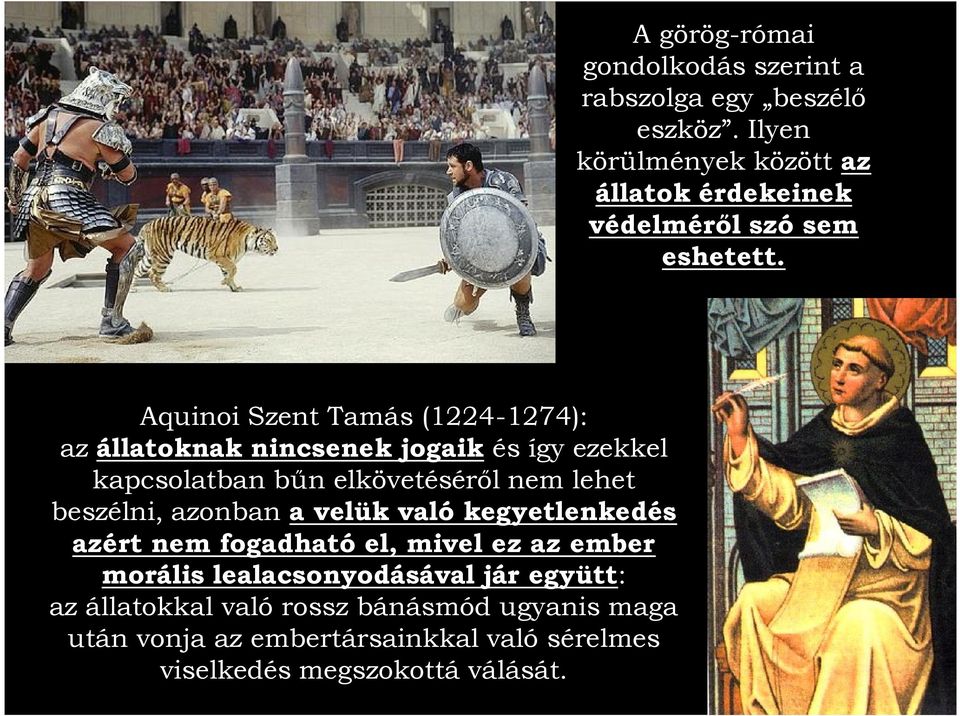 Aquinoi Szent Tamás (1224-1274): az állatoknak nincsenek jogaik és így ezekkel kapcsolatban bűn elkövetéséről nem lehet