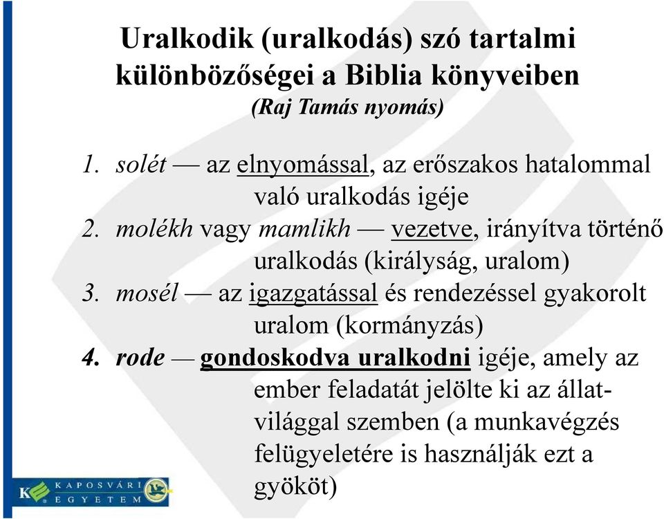 molékh vagy mamlikh vezetve, irányítva történő uralkodás (királyság, uralom) 3.