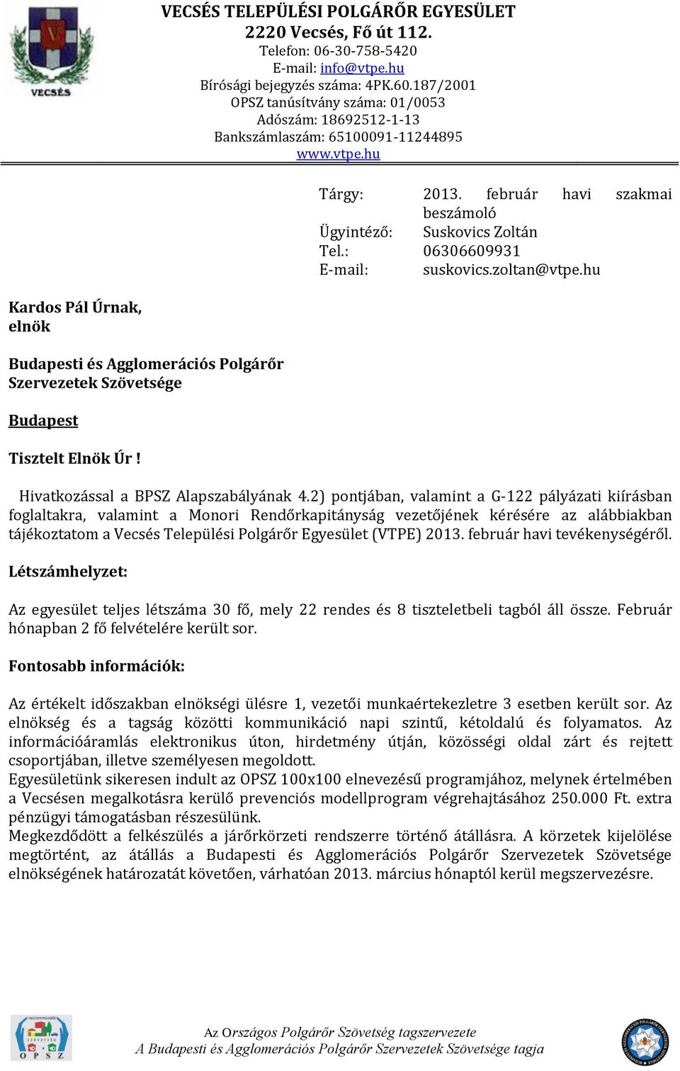 : 06306609931 E-mail: suskovics.zoltan@vtpe.hu Kardos Pál Úrnak, elnök Budapesti és Agglomerációs Polgárőr Szervezetek Szövetsége Budapest Tisztelt Elnök Úr! Hivatkozással a BPSZ Alapszabályának 4.