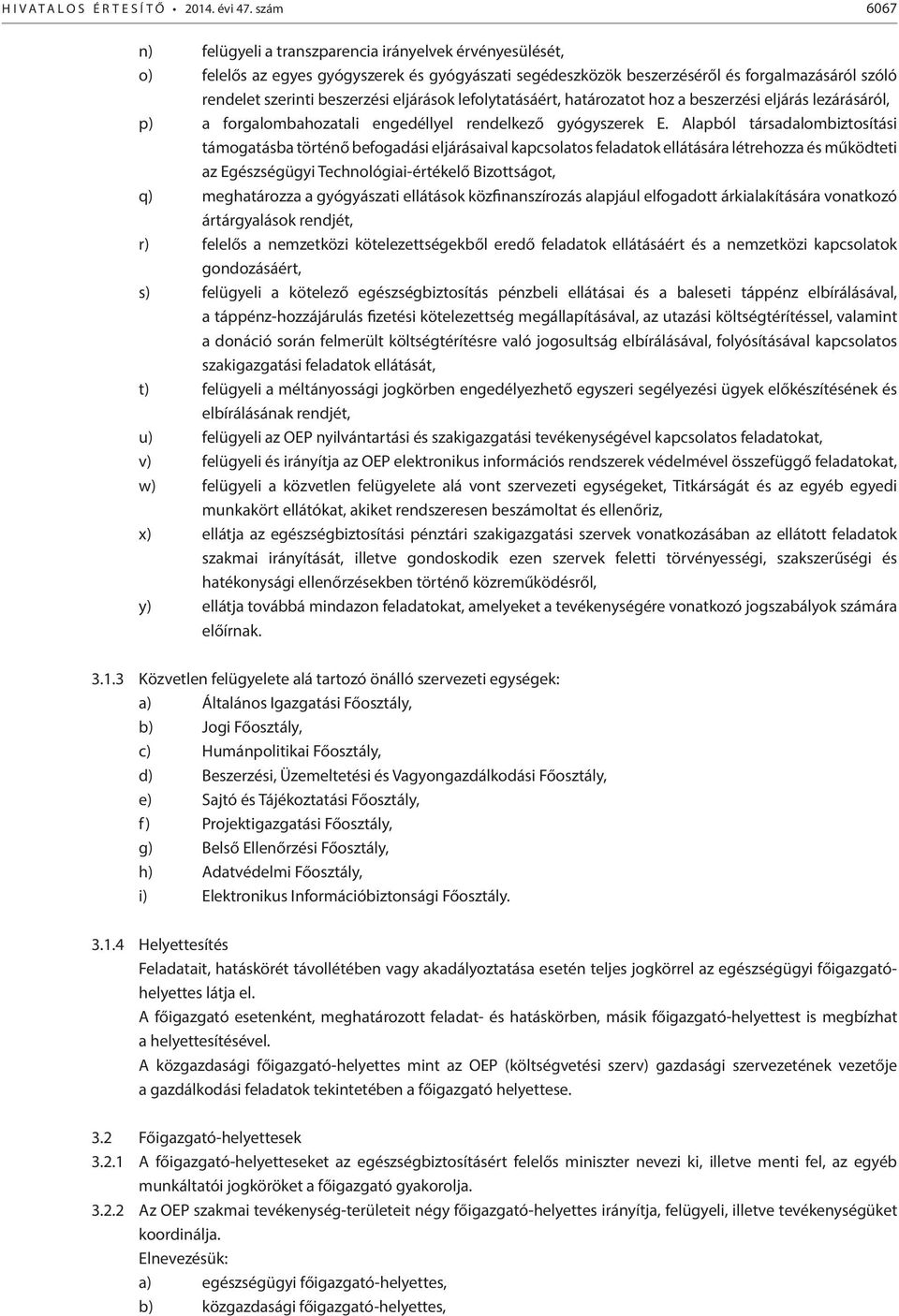 eljárások lefolytatásáért, határozatot hoz a beszerzési eljárás lezárásáról, p) a forgalombahozatali engedéllyel rendelkező gyógyszerek E.