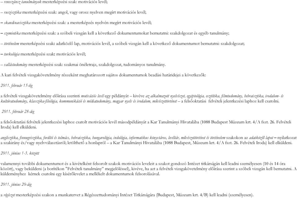 lap, motivációs levél, a szóbeli vizsgán kell a következő dokumentumot bemutatni: szakdolgozat; turkológia mesterképzési szak: motivációs levél; vallástudomány mesterképzési szak: szakmai önéletrajz,