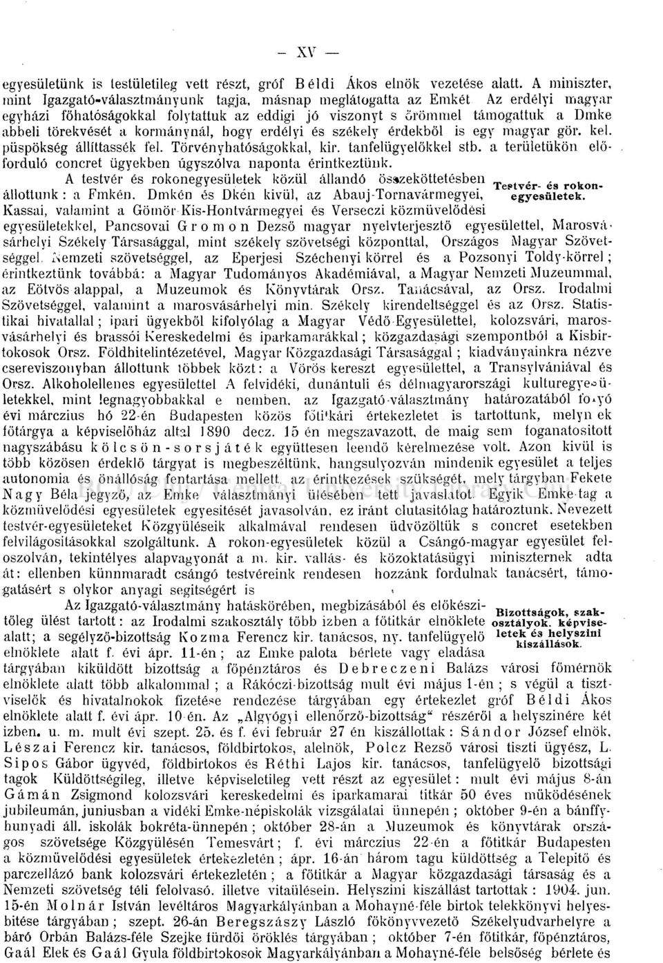 kormánynál, hogy erdélyi és székely érdekből is egy magyar gör. kel. püspökség állíttassák fel. Törvényhatóságokkal, kir. tanfelügyelökkel stb.