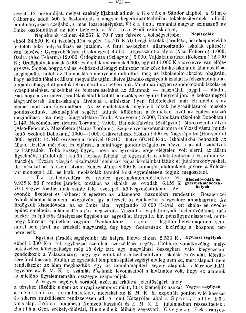 267 K 70 f van felvéve a költségvetésbe; Népiskolák, ebből 34.500 K új iskolaépítési segély, 14.767 K 70 f régi iskolák járadéka, iskolaépületekbe fektetelt töke helyreállítása és jutalom.