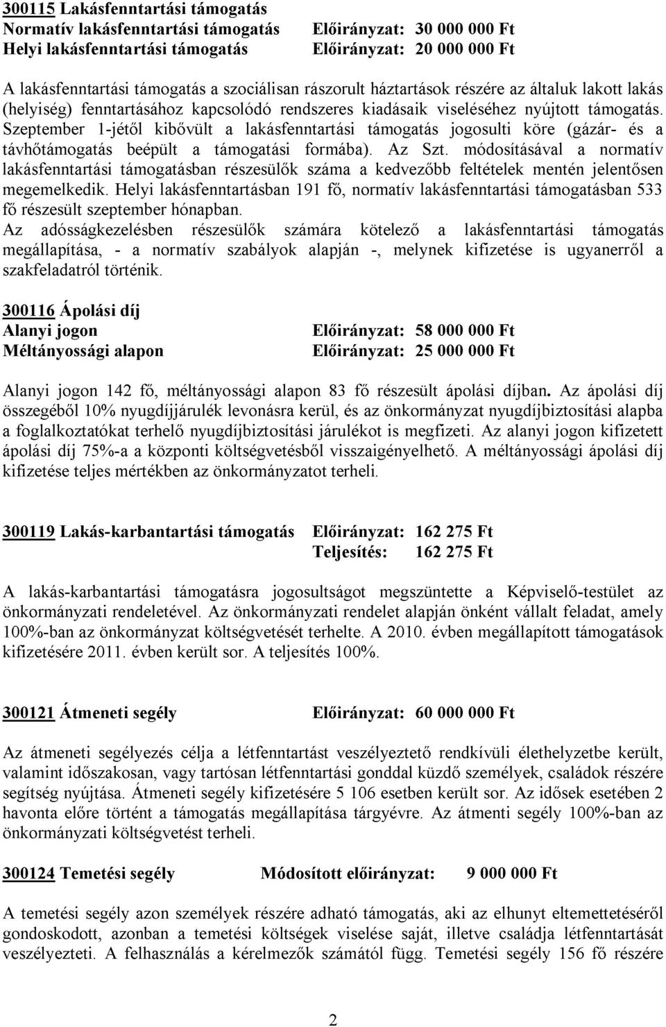 Szeptember 1-jétől kibővült a lakásfenntartási támogatás jogosulti köre (gázár- és a távhőtámogatás beépült a támogatási formába). Az Szt.