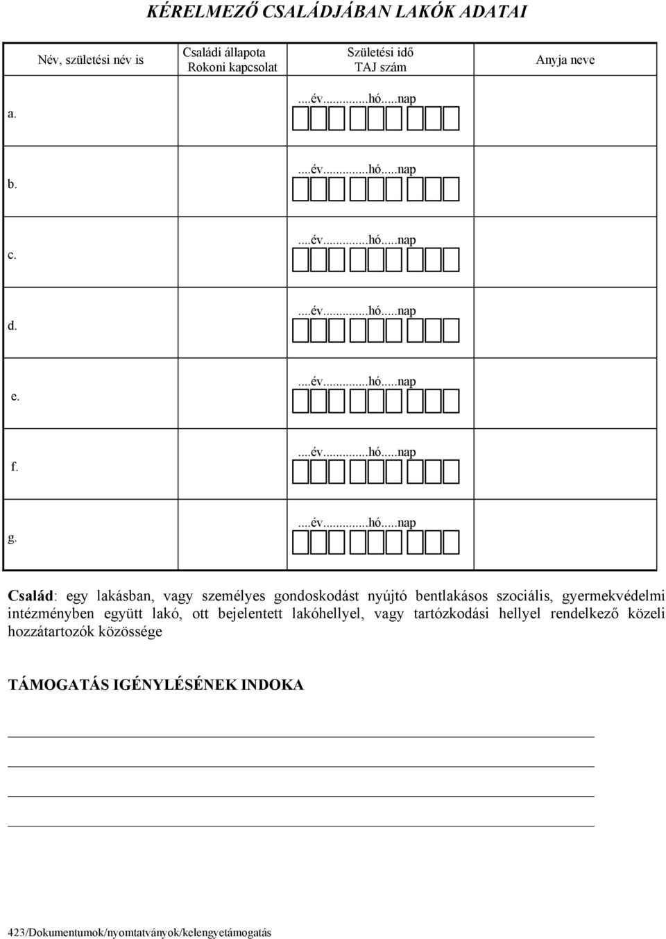 Család: egy lakásban, vagy személyes gondoskodást nyújtó bentlakásos szociális, gyermekvédelmi