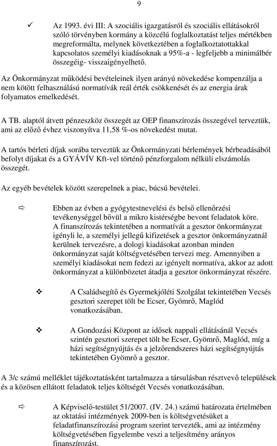 személyi kiadásoknak a 95%-a - legfeljebb a minimálbér összegéig- visszaigényelhetı.