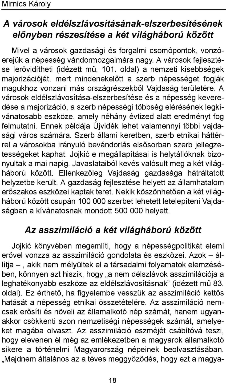 oldal) a nemzeti kisebbségek majorizációját, mert mindenekelőtt a szerb népességet fogják magukhoz vonzani más országrészekből Vajdaság területére.