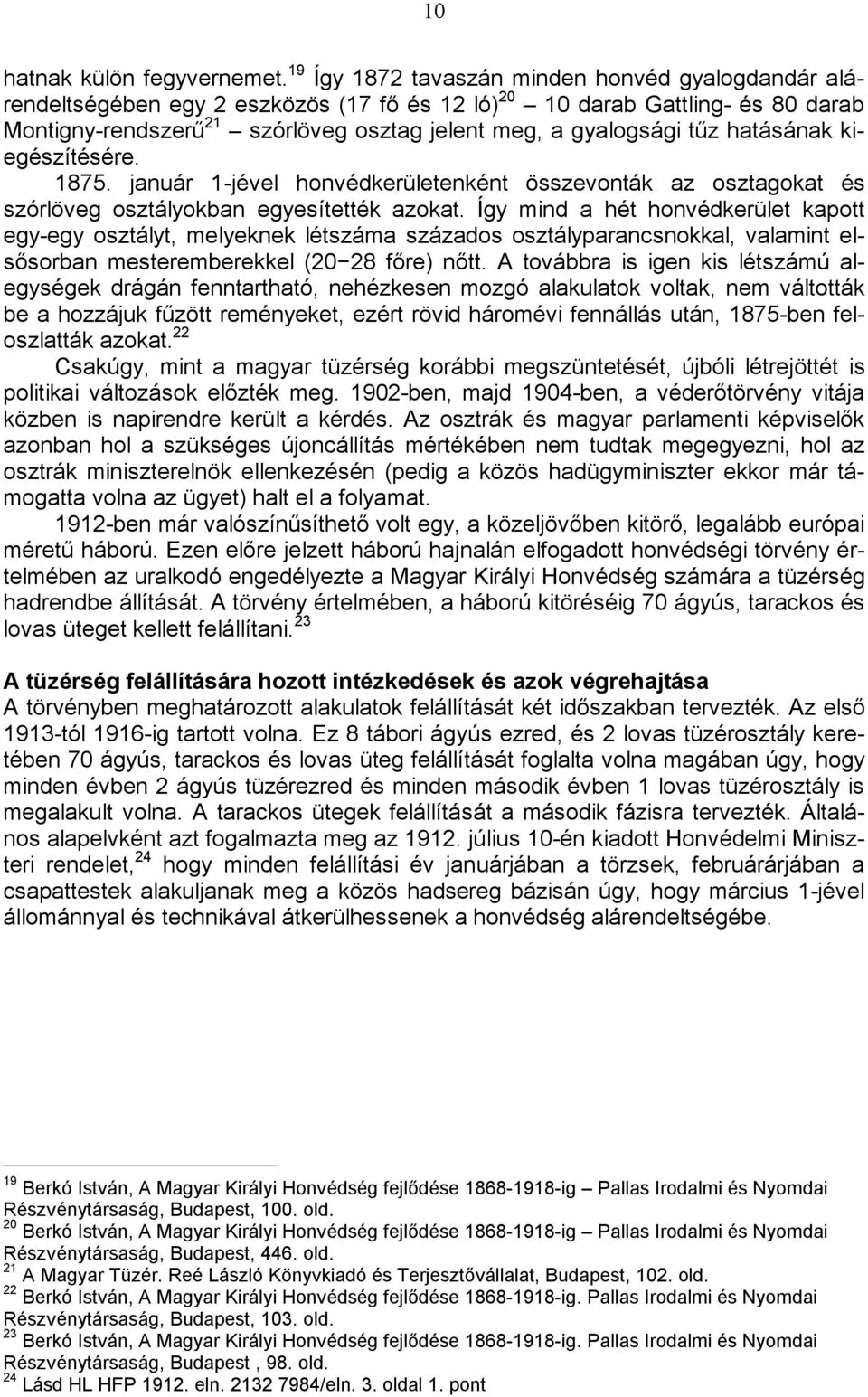 hatásának kiegészítésére. 1875. január 1-jével honvédkerületenként összevonták az osztagokat és szórlöveg osztályokban egyesítették azokat.