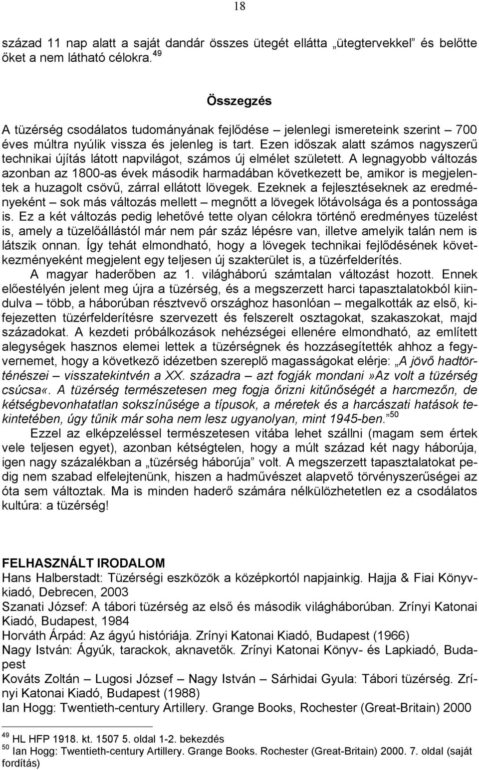 Ezen időszak alatt számos nagyszerű technikai újítás látott napvilágot, számos új elmélet született.
