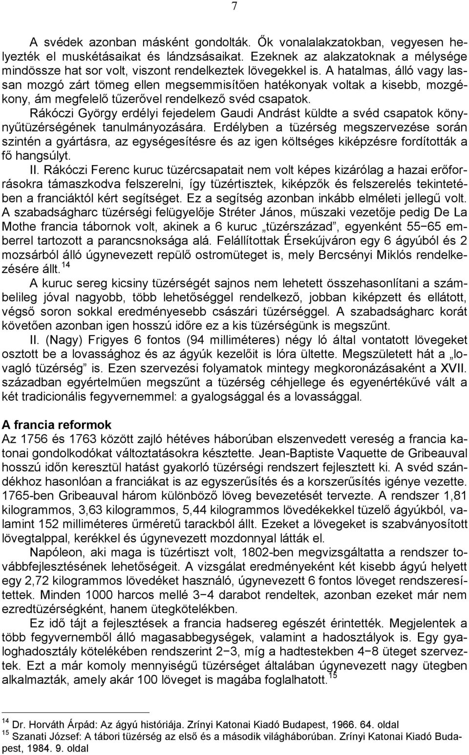 A hatalmas, álló vagy lassan mozgó zárt tömeg ellen megsemmisítően hatékonyak voltak a kisebb, mozgékony, ám megfelelő tűzerővel rendelkező svéd csapatok.