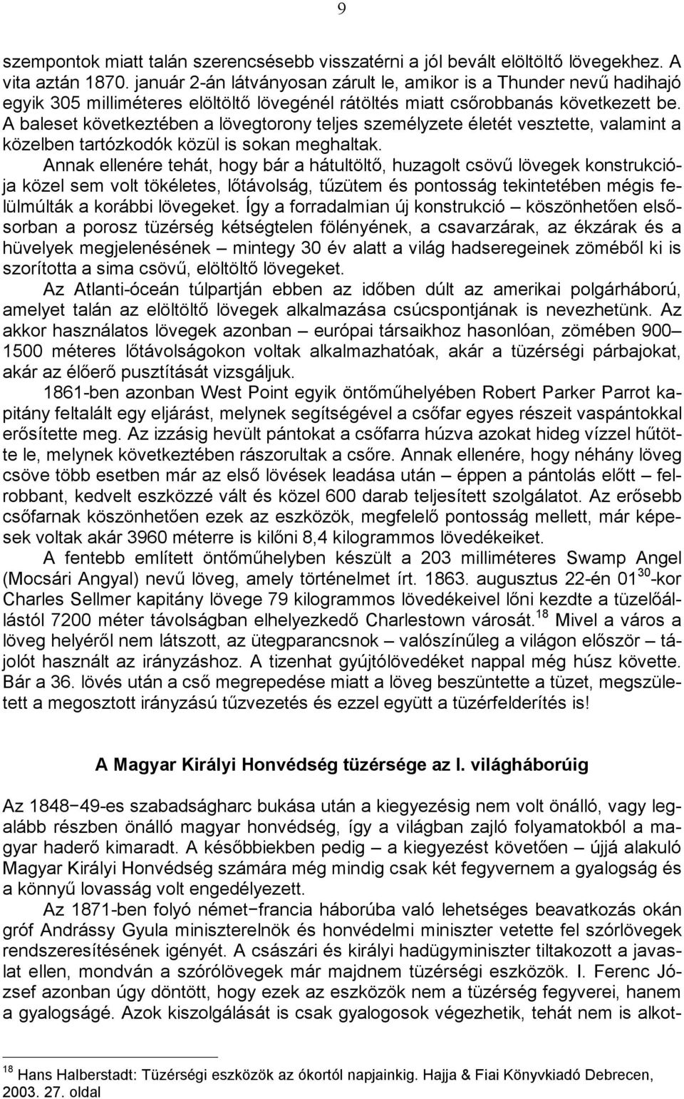 A baleset következtében a lövegtorony teljes személyzete életét vesztette, valamint a közelben tartózkodók közül is sokan meghaltak.