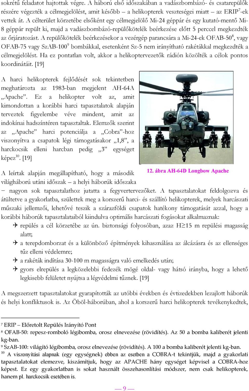 A repülőkötelék beérkezésekor a vezérgép parancsára a Mi-24-ek OFAB-50 8, vagy OFAB-75 vagy SzAB-100 9 bombákkal, esetenként Sz-5 nem irányítható rakétákkal megkezdték a célmegjelölést.