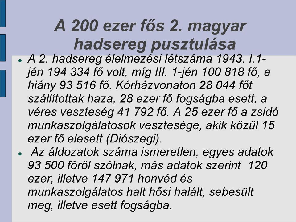 A 25 ezer fő a zsidó munkaszolgálatosok vesztesége, akik közül 15 ezer fő elesett (Diószegi).