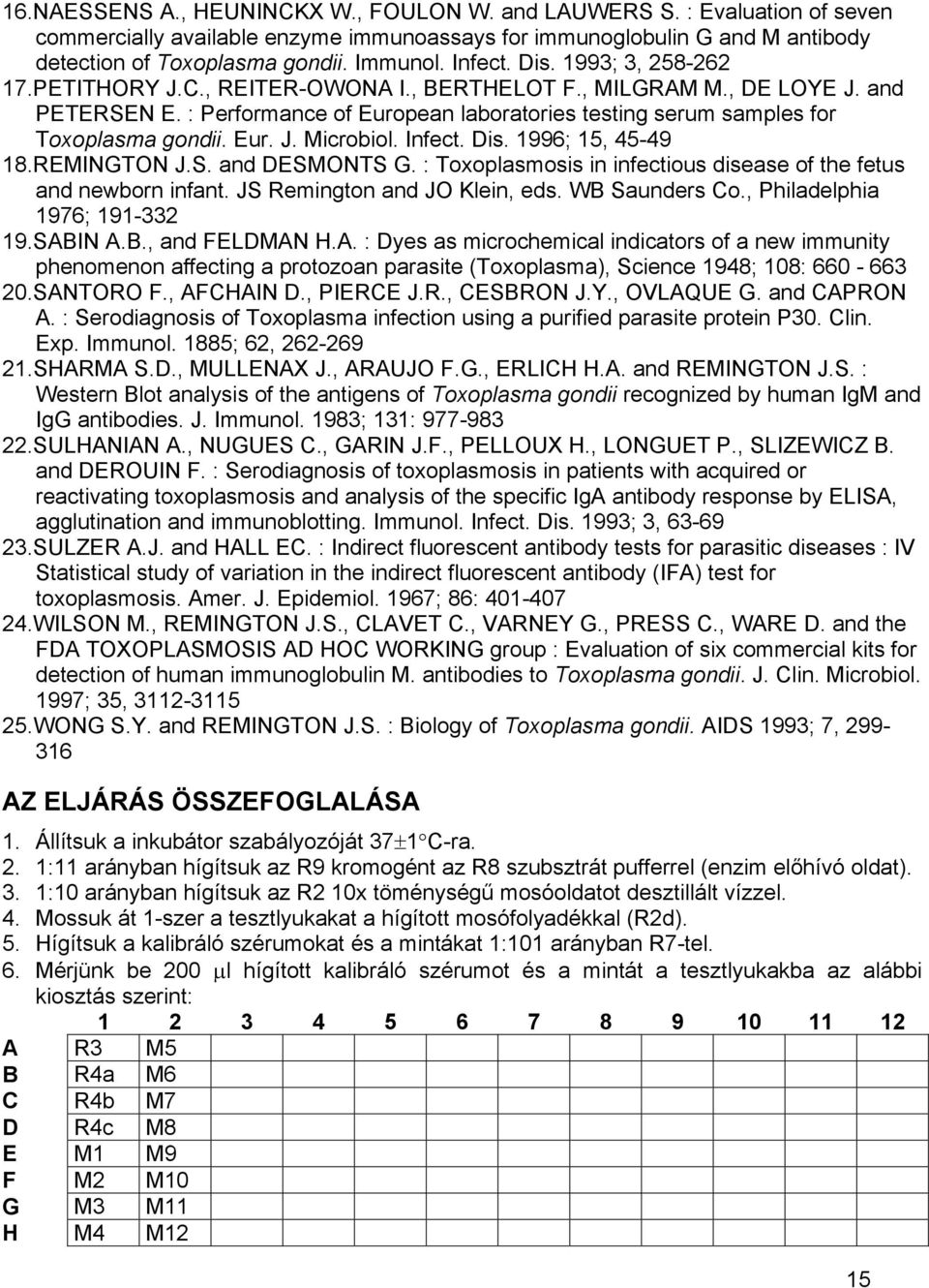 : Performance of European laboratories testing serum samples for Toxoplasma gondii. Eur. J. Microbiol. Infect. Dis. 1996; 15, 45-49 18.REMINGTON J.S. and DESMONTS G.