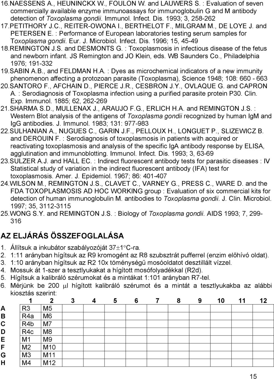 : Performance of European laboratories testing serum samples for Toxoplasma gondii. Eur. J. Microbiol. Infect. Dis. 1996; 15, 45-49 18.REMINGTON J.S. and DESMONTS G.