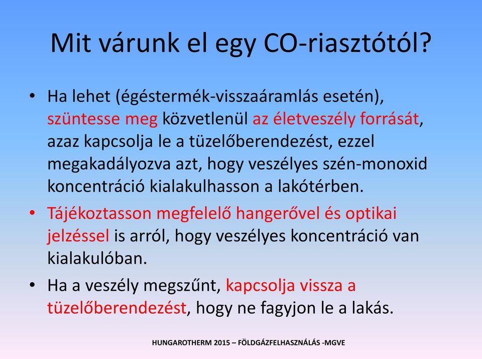 tüzelőberendezést, ezzel megakadályozva azt, hogy veszélyes szén-monoxid koncentráció kialakulhasson a lakótérben.