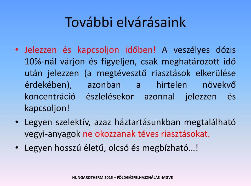 riasztások elkerülése érdekében), azonban a hirtelen növekvő koncentráció észlelésekor azonnal