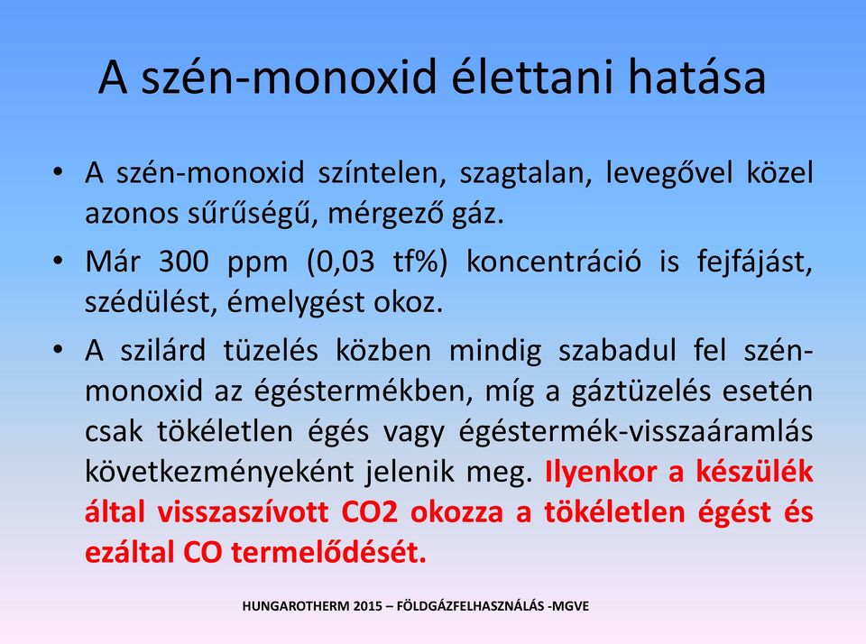 A szilárd tüzelés közben mindig szabadul fel szénmonoxid az égéstermékben, míg a gáztüzelés esetén csak tökéletlen