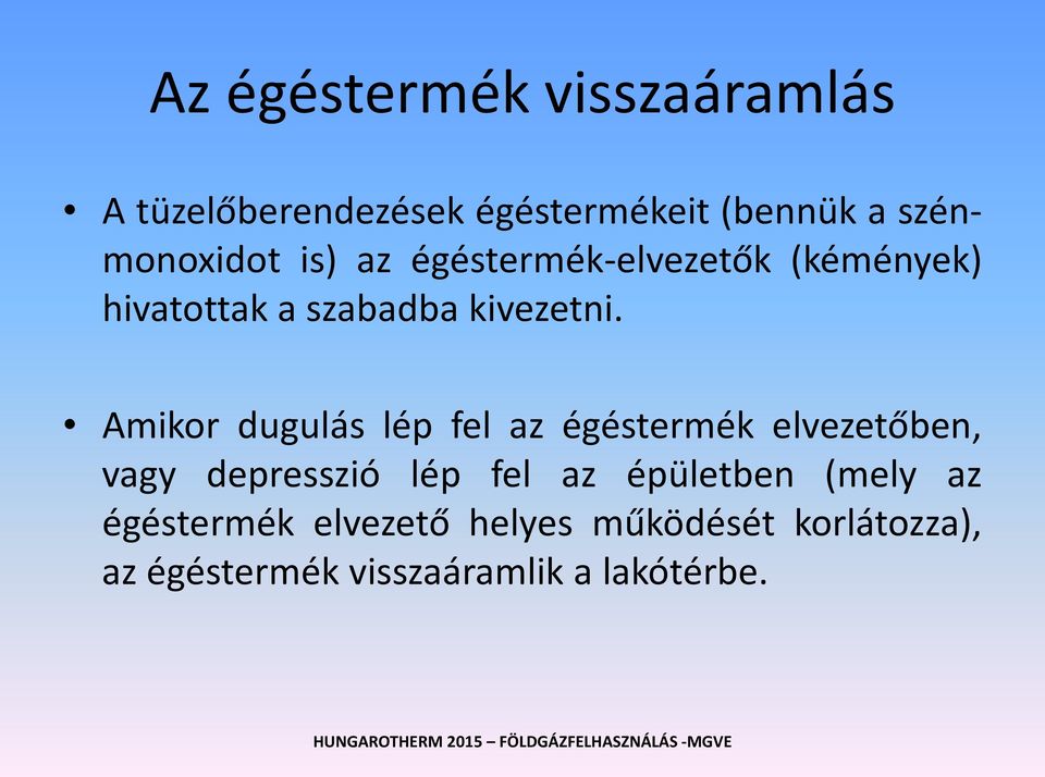 Amikor dugulás lép fel az égéstermék elvezetőben, vagy depresszió lép fel az épületben