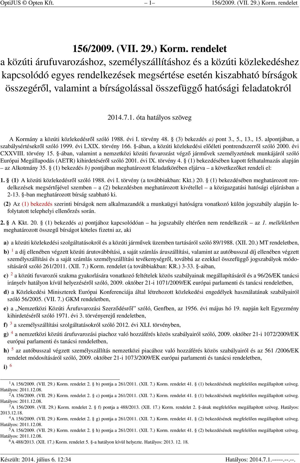 rendelet a közúti árufuvarozáshoz, személyszállításhoz és a közúti közlekedéshez kapcsolódó egyes rendelkezések megsértése esetén kiszabható bírságok összegéről, valamint a bírságolással összefüggő