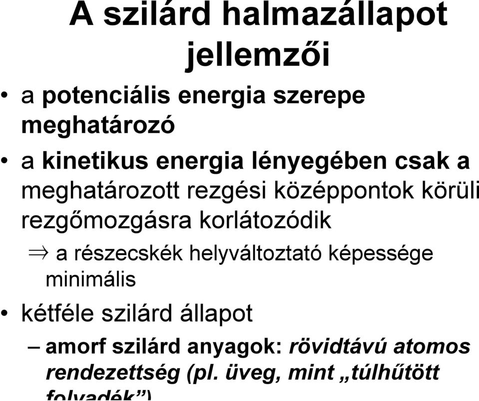 rezgőmozgásra korlátozódik a részecskék helyváltoztató képessége minimális kétféle