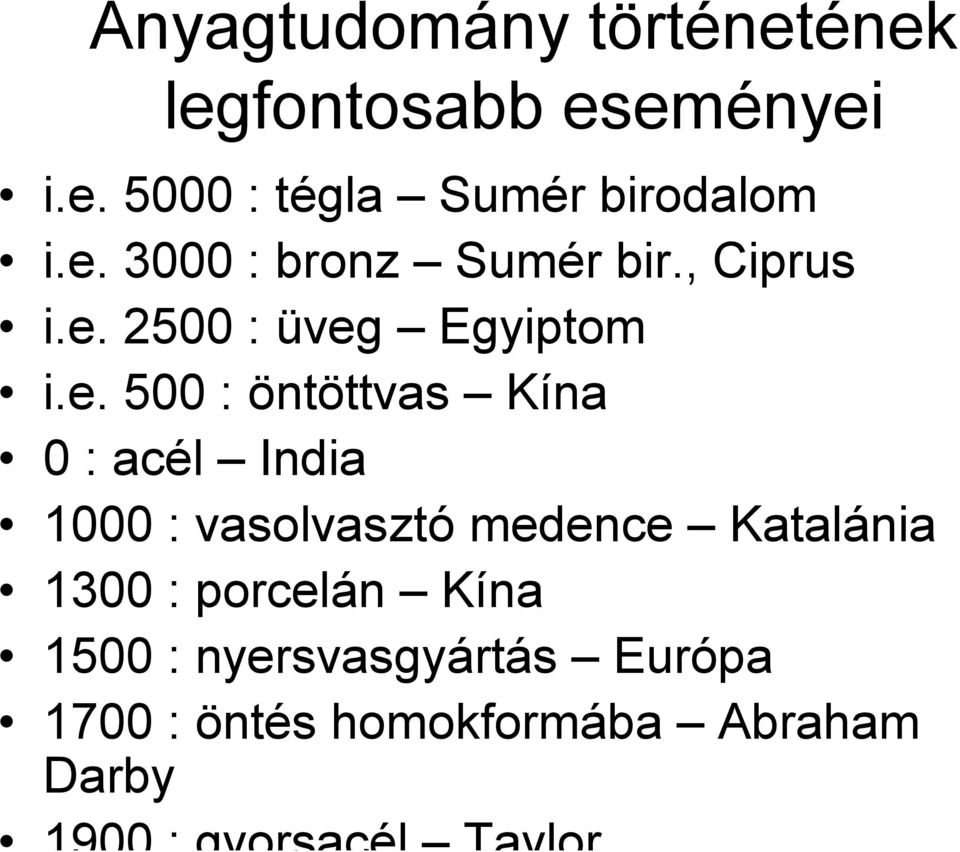 Kína 0 : acél India 1000 : vasolvasztó medence Katalánia 1300 : porcelán Kína 1500 :