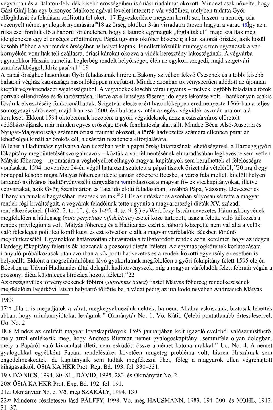 17 17 Egyezkedésre mégsem került sor, hiszen a nemrég oda vezényelt német gyalogok nyomására 18 18 az őrség október 3-án virradatra üresen hagyta a várat.