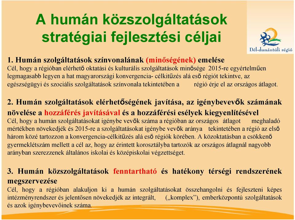konvergencia- célkitűzés alá eső régiót tekintve, az egészségügyi és szociális szolgáltatások színvonala tekintetében a régió érje el az országos átlagot. 2.
