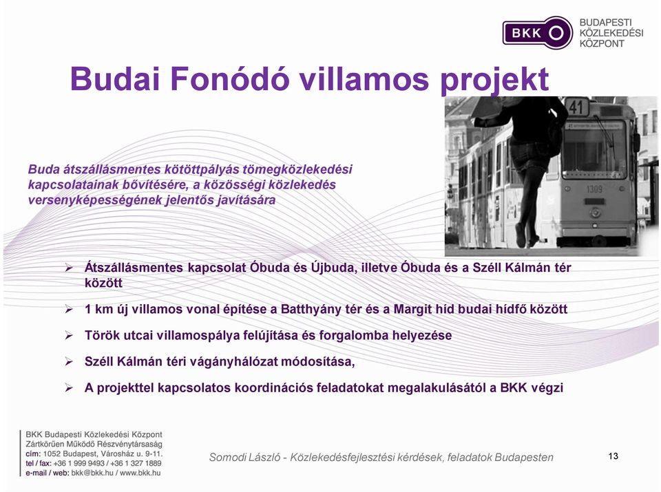 új villamos vonal építése a Batthyány tér és a Margit híd budai hídfő között Török utcai villamospálya felújítása és forgalomba