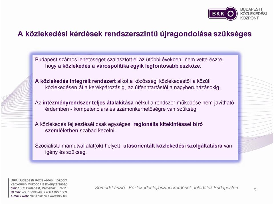 A közlekedés integrált rendszert alkot a közösségi közlekedéstől a közúti közlekedésen át a kerékpározásig, az útfenntartástól a nagyberuházásokig.