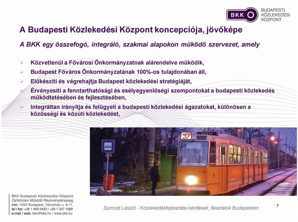 végrehajtja Budapest közlekedési stratégiáját, Érvényesíti a fenntarthatósági és esélyegyenlőségi szempontokat a budapesti közlekedés