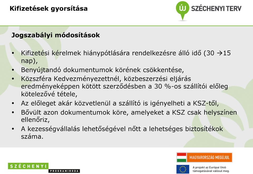 szerződésben a 30 %-os szállítói előleg kötelezővé tétele, Az előleget akár közvetlenül a szállító is igényelheti a KSZ-től,