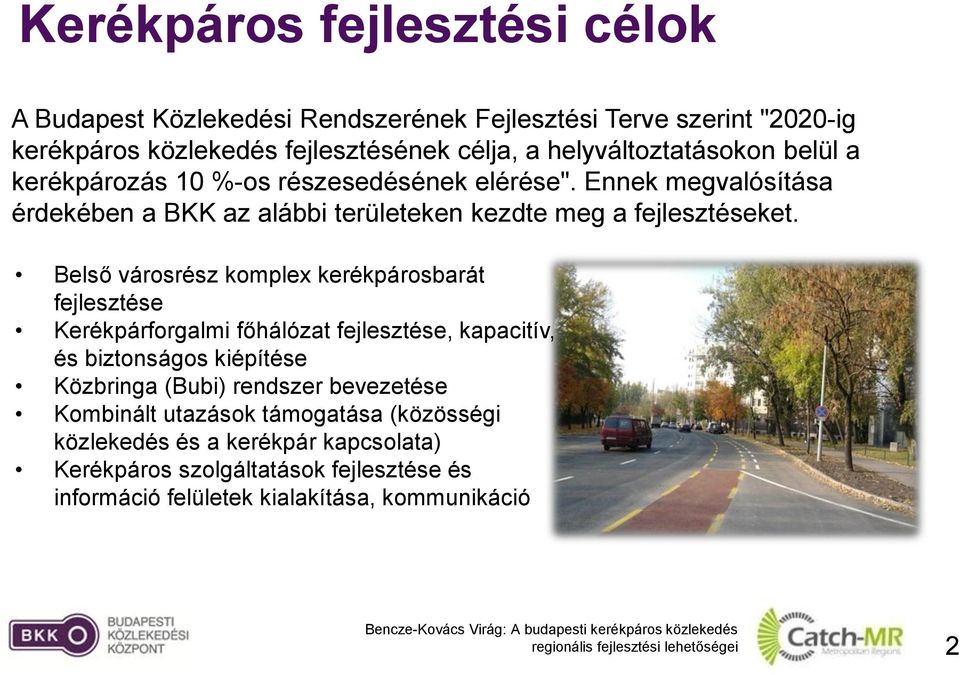 Belső városrész komplex kerékpárosbarát fejlesztése Kerékpárforgalmi főhálózat fejlesztése, kapacitív, és biztonságos kiépítése Közbringa (Bubi) rendszer bevezetése