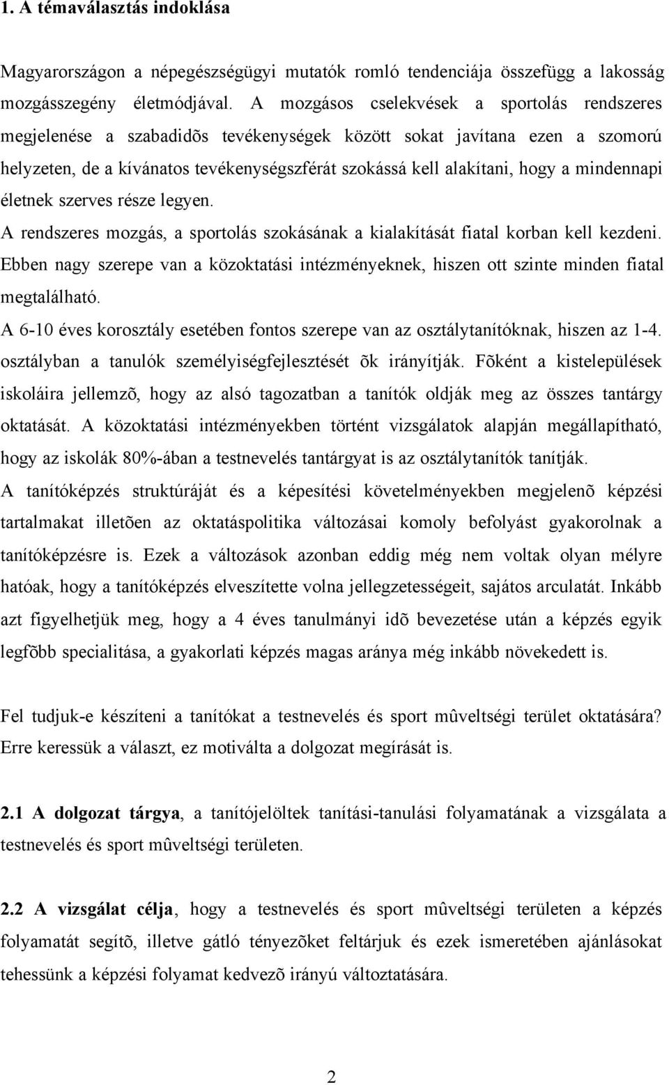 mindennapi életnek szerves része legyen. A rendszeres mozgás, a sportolás szokásának a kialakítását fiatal korban kell kezdeni.