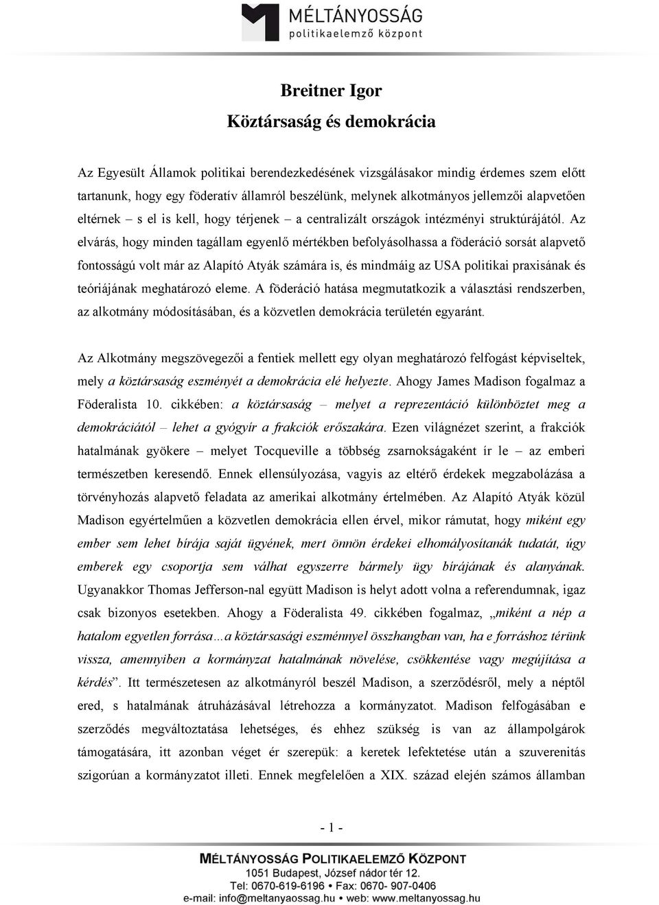 Az elvárás, hogy minden tagállam egyenlő mértékben befolyásolhassa a föderáció sorsát alapvető fontosságú volt már az Alapító Atyák számára is, és mindmáig az USA politikai praxisának és teóriájának