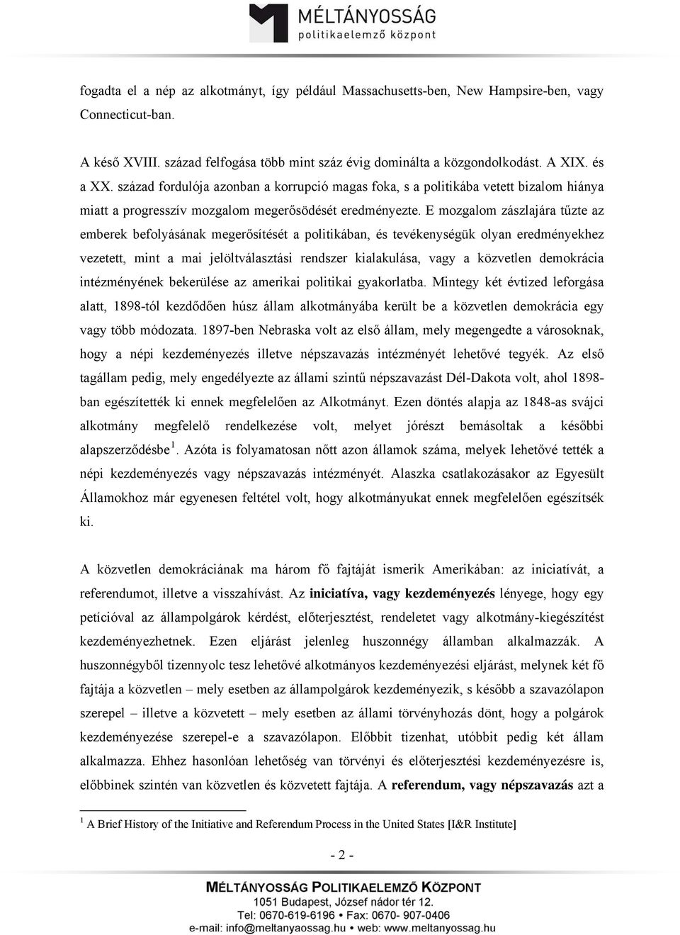 E mozgalom zászlajára tűzte az emberek befolyásának megerősítését a politikában, és tevékenységük olyan eredményekhez vezetett, mint a mai jelöltválasztási rendszer kialakulása, vagy a közvetlen