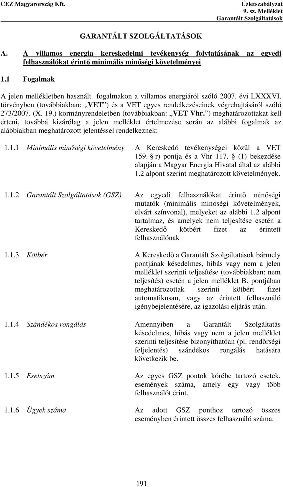 19.) kormányrendeletben (továbbiakban: VET Vhr.