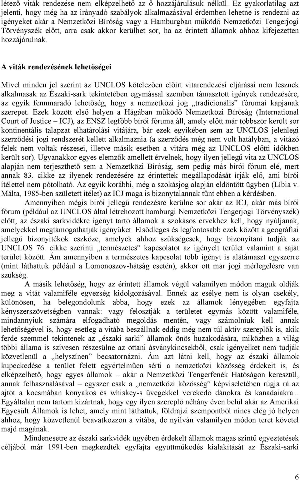 Törvényszék előtt, arra csak akkor kerülhet sor, ha az érintett államok ahhoz kifejezetten hozzájárulnak.