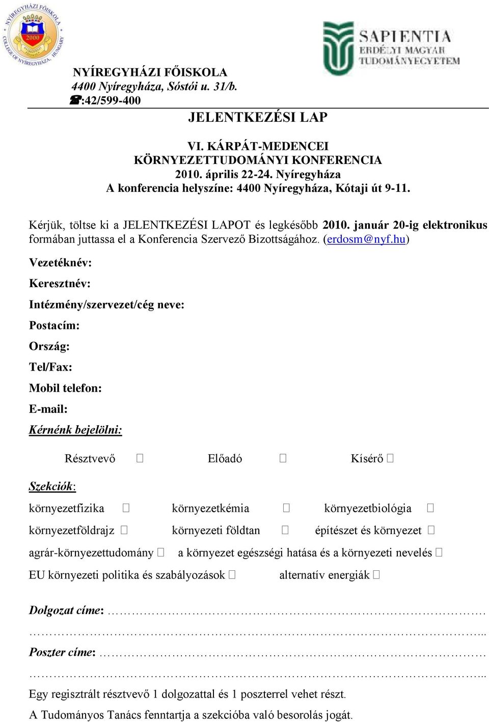 január 20-ig elektronikus formában juttassa el a Konferencia Szervező Bizottságához. (erdosm@nyf.