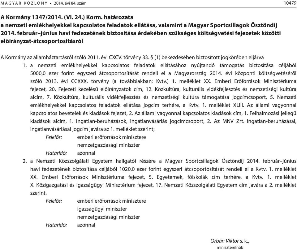 február június havi fedezetének biztosítása érdekében szükséges költségvetési fejezetek közötti előirányzat-átcsoportosításról A Kormány az államháztartásról szóló 2011. évi CXCV. törvény 33.