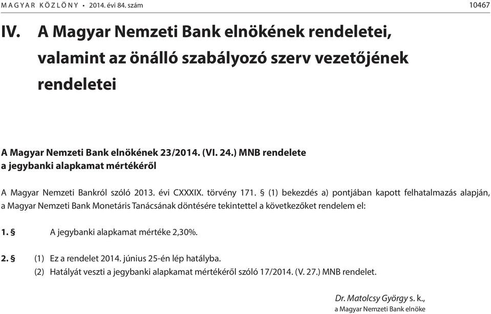 ) MNB rendelete a jegybanki alapkamat mértékéről A Magyar Nemzeti Bankról szóló 2013. évi CXXXIX. törvény 171.