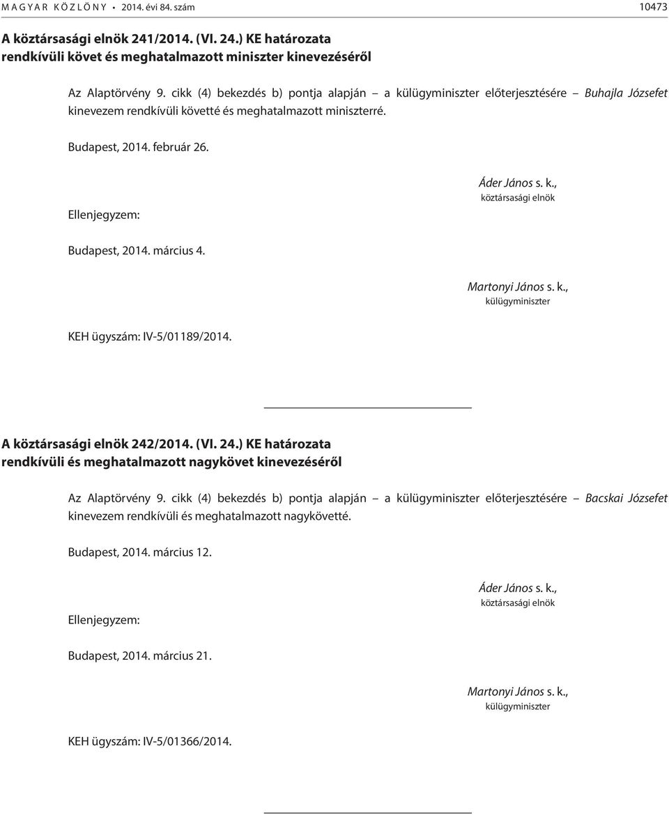 KEH ügyszám: IV-5/01189/2014. A 242/2014. (VI. 24.) KE határozata rendkívüli és meghatalmazott nagykövet kinevezéséről Az Alaptörvény 9.