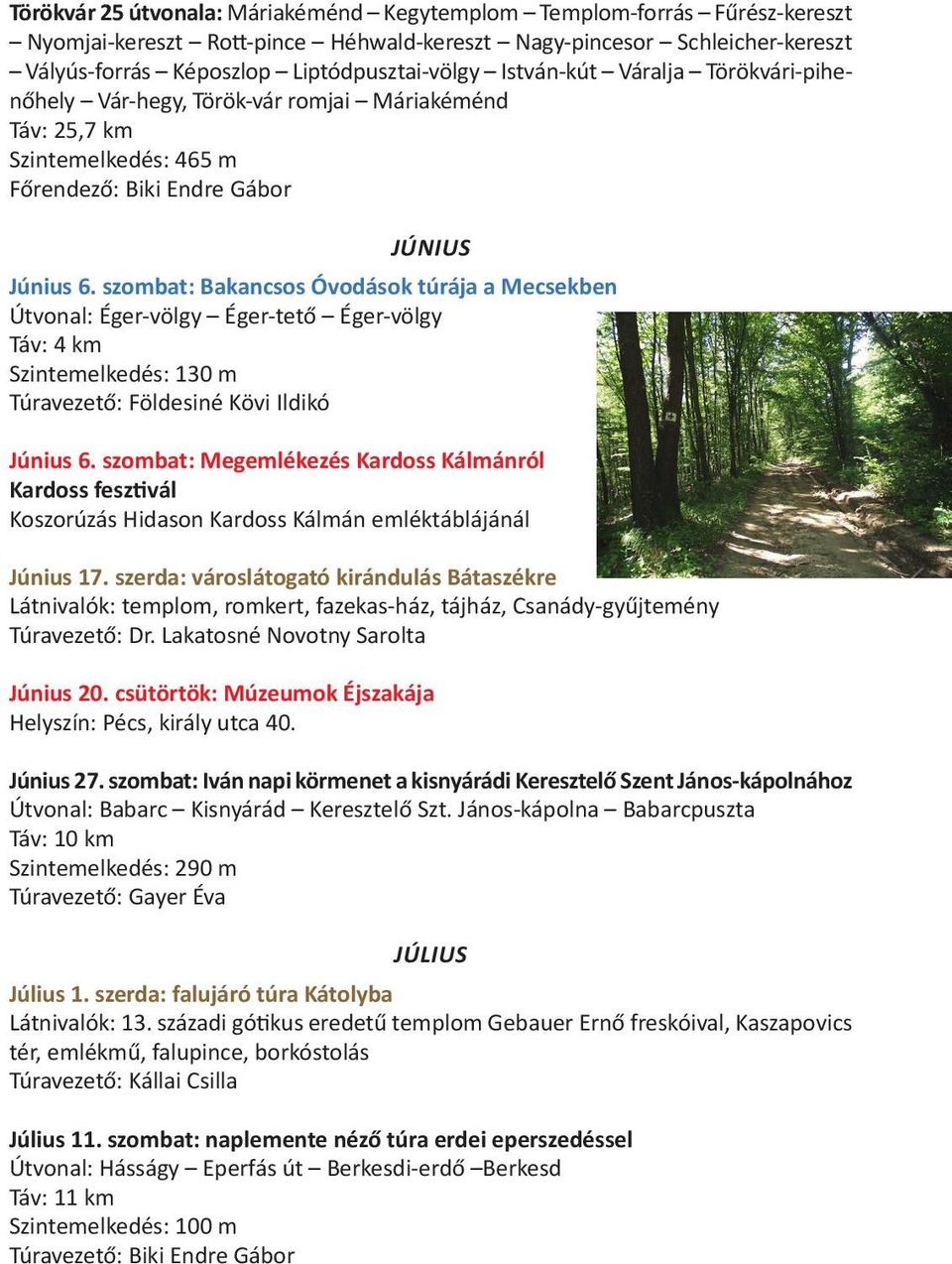 szombat: Bakancsos Óvodások túrája a Mecsekben Útvonal: Éger-völgy Éger-tető Éger-völgy Táv: 4 km Szintemelkedés: 130 m Túravezető: Földesiné Kövi Ildikó Június 6.