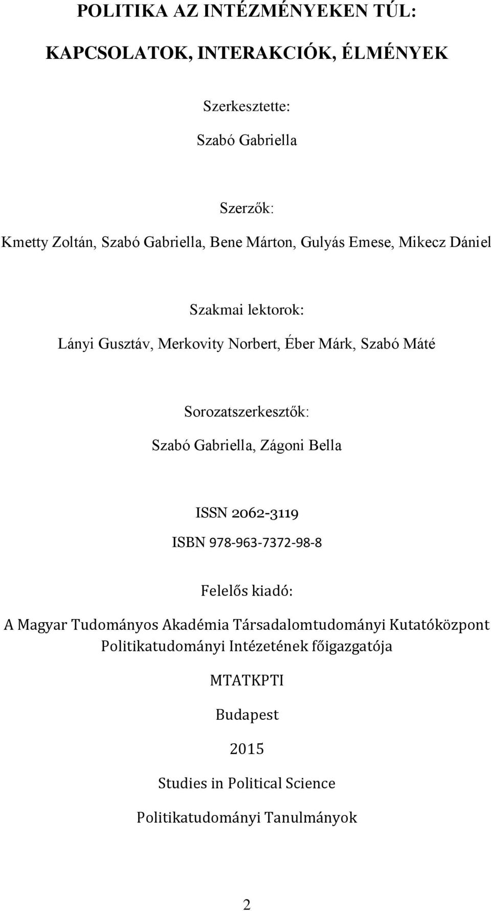 Sorozatszerkesztők: Szabó Gabriella, Zágoni Bella ISSN 2062-3119 ISBN 978-963-7372-98-8 Felelős kiadó: A Magyar Tudományos Akadémia