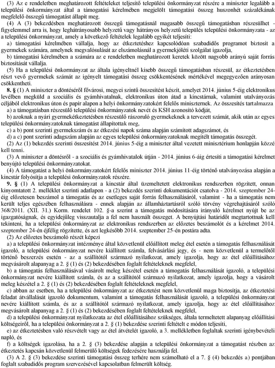 (4) A (3) bekezdésben meghatározott összegű támogatásnál magasabb összegű támogatásban részesülhet - figyelemmel arra is, hogy leghátrányosabb helyzetű vagy hátrányos helyzetű település települési