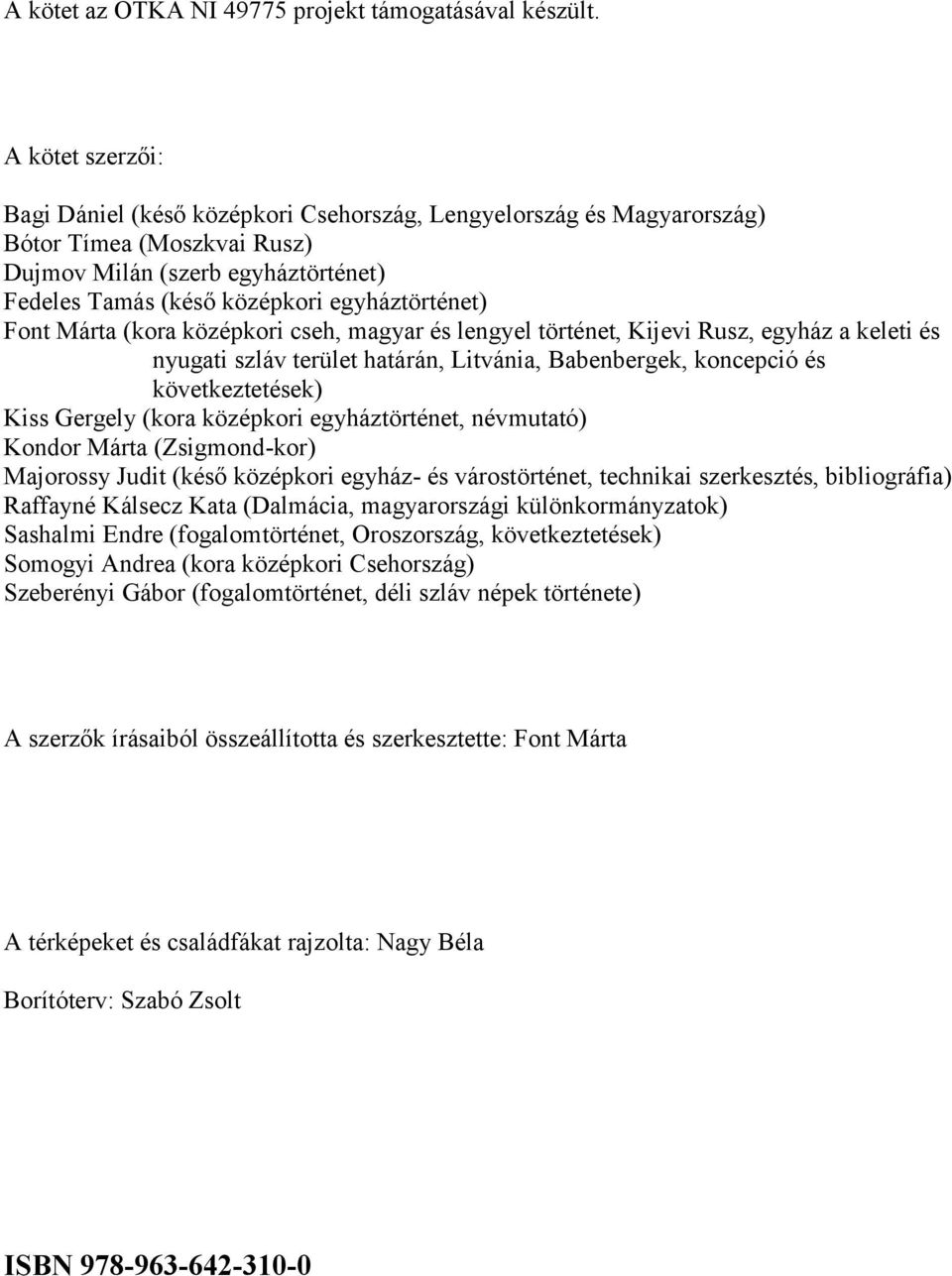 Font Márta (kora középkori cseh, magyar és lengyel történet, Kijevi Rusz, egyház a keleti és nyugati szláv terület határán, Litvánia, Babenbergek, koncepció és következtetések) Kiss Gergely (kora