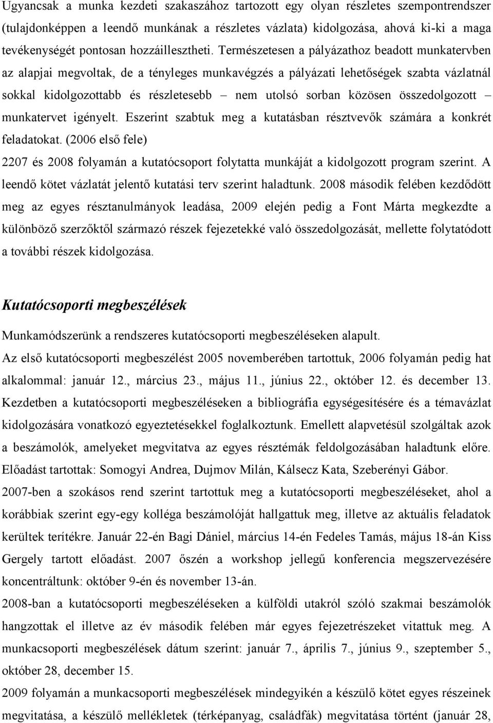 Természetesen a pályázathoz beadott munkatervben az alapjai megvoltak, de a tényleges munkavégzés a pályázati lehetőségek szabta vázlatnál sokkal kidolgozottabb és részletesebb nem utolsó sorban