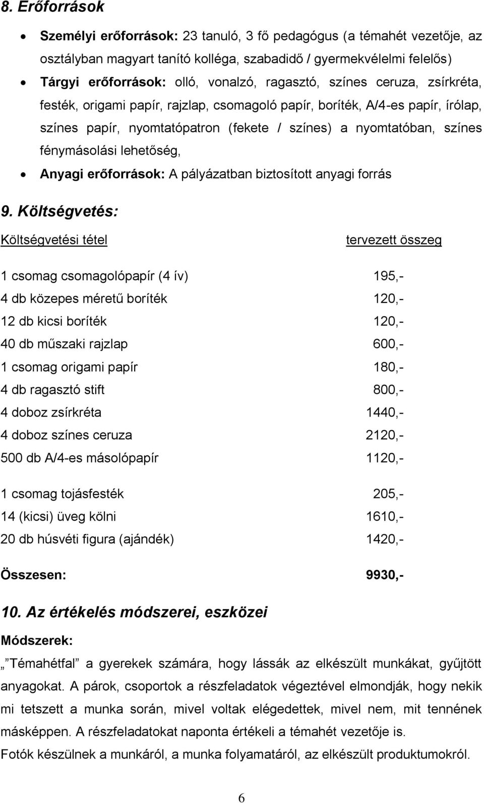 lehetőség, Anyagi erőforrások: A pályázatban biztosított anyagi forrás 9.