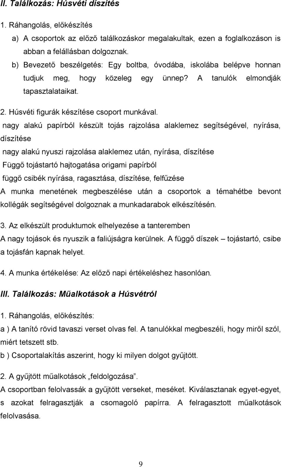 nagy alakú papírból készült tojás rajzolása alaklemez segítségével, nyírása, díszítése nagy alakú nyuszi rajzolása alaklemez után, nyírása, díszítése Függő tojástartó hajtogatása origami papírból