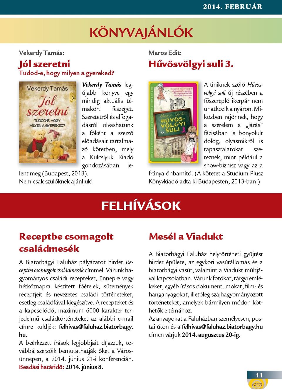 Szeretetről és elfogadásról olvashatunk a főként a szerző előadásait tartalmazó kötetben, mely a Kulcslyuk Kiadó gondozásában Maros Edit: Hűvösvölgyi suli 3.
